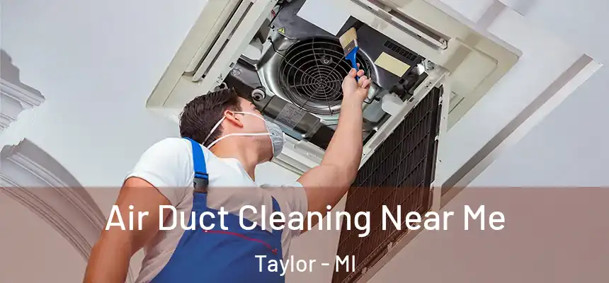  Air Duct Cleaning Near Me Taylor - MI