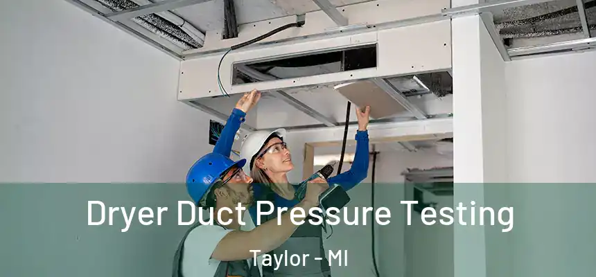  Dryer Duct Pressure Testing Taylor - MI