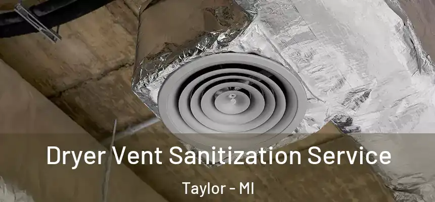  Dryer Vent Sanitization Service Taylor - MI
