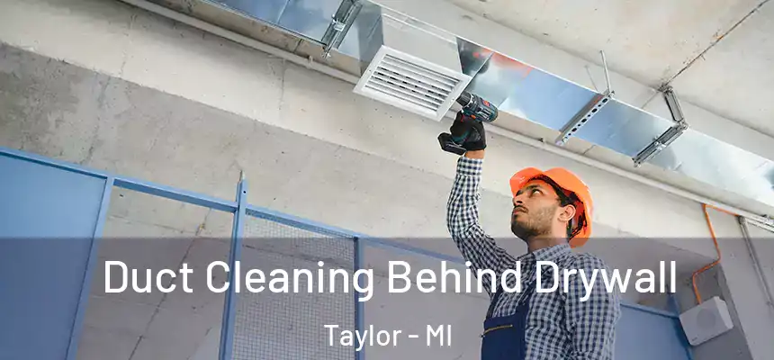  Duct Cleaning Behind Drywall Taylor - MI