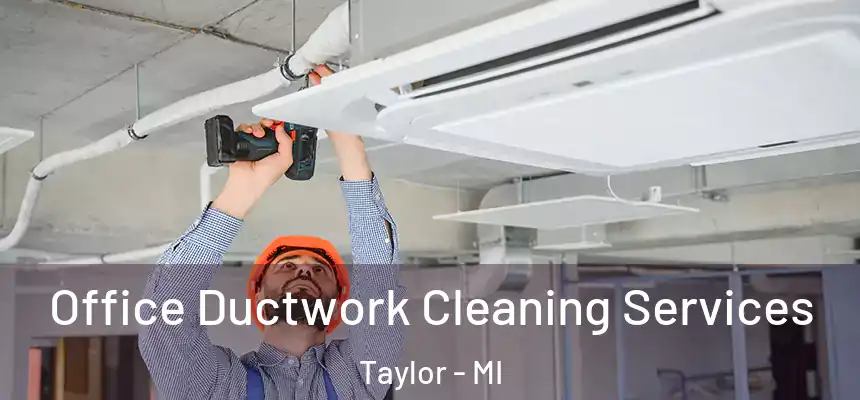  Office Ductwork Cleaning Services Taylor - MI