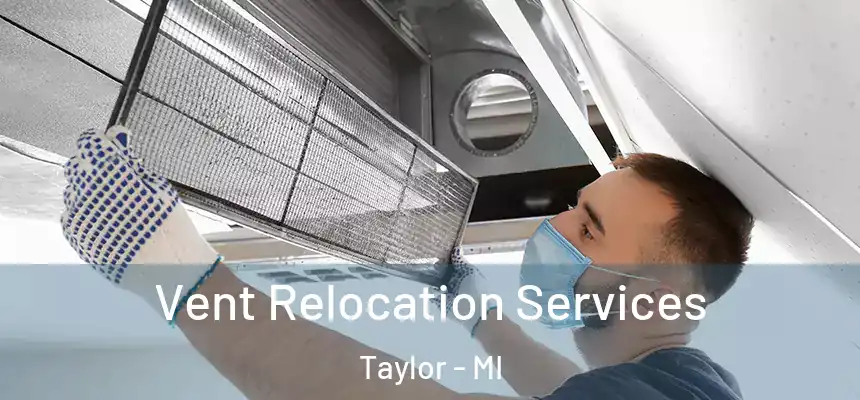  Vent Relocation Services Taylor - MI